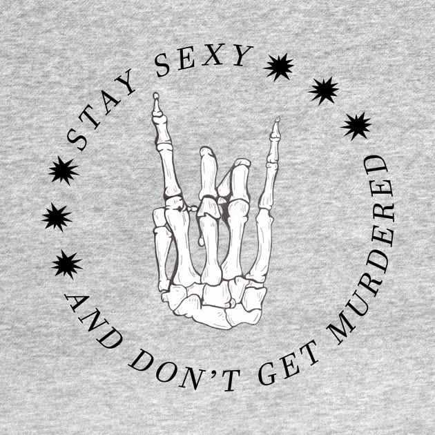 Stay Sexy and Don't get murdered - My Favorite Murder by tziggles